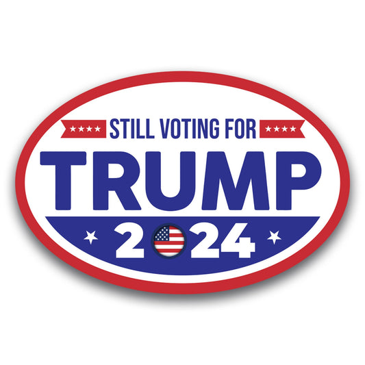 Magnet Me Up I'm Still Voting for Donald Trump 2024 Republican Party Political Election Magnet Decal, 4x6 inch, Heavy Duty Automotive for Car, Truck, SUV, Election Gift, Crafted in USA