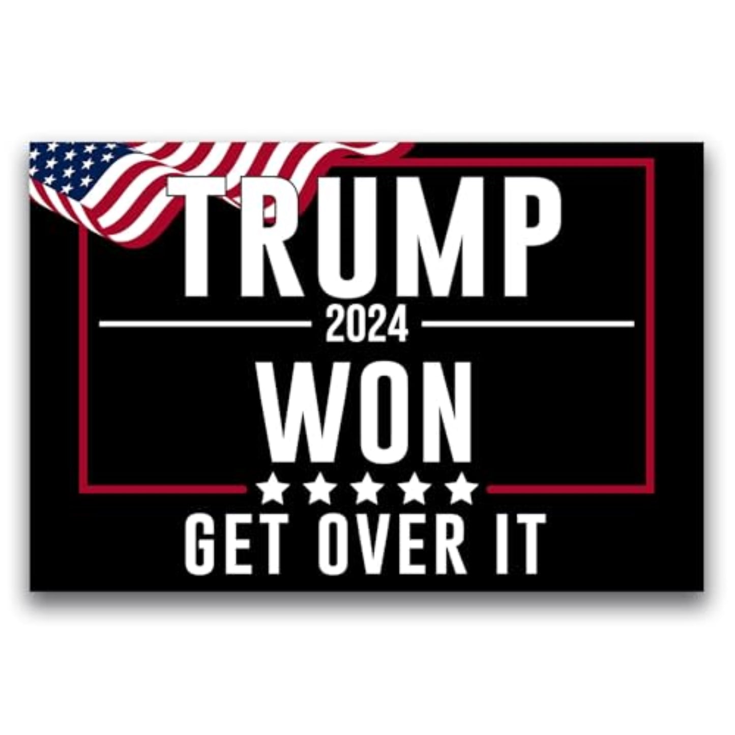 Magnet Me Up Trump Won Get Over It Car Magnet Decal, 4x6 Inch Rectangle, Waving American Flag, 47th US President, Souvenir, for Fridge