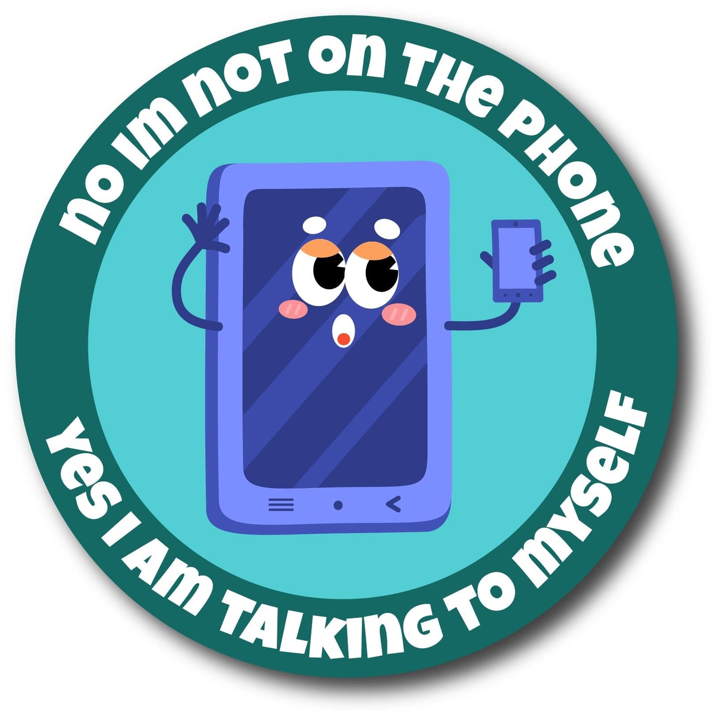 Magnet Me Up No, I'm Not on The Phone, Yes I am Talking to Myself, 5 Inch Round - Funny Magnet Decal for Car, Truck- for Introverts and Humor Lovers, Meme Humor Gift Car Magnet, Made in USA