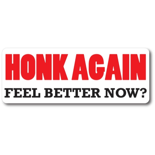 Honk Again Feel Better Now? Magnet 3x8" Decal Perfect for Car or Truck