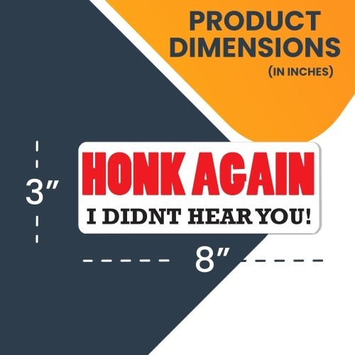 Honk Again I Didn't Hear You! Magnet 3x8" Decal Perfect for Car or Truck